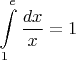 $\displaystyle\int\limits_{1}^{e}\frac{dx}{x}=1$