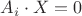 $A_i \cdot X = 0$