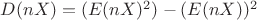 $D(nX)=(E(nX)^2)-(E(nX))^2$