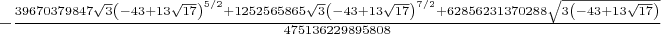 $-\frac{39670379847 \sqrt{3} \left(-43+13 \sqrt{17}\right)^{5/2}+1252565865 \sqrt{3} \left(-43+13 \sqrt{17}\right)^{7/2}+62856231370288 \sqrt{3 \left(-43+13 \sqrt{17}\right)}}{475136229895808}$