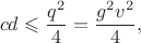 $$cd\leqslant\frac{q^2}{4}=\frac{g^2v^2}{4},$$