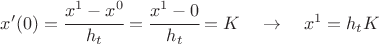 $x'(0) = \cfrac{x^1 - x^0}{h_t} = \cfrac{x^1 - 0}{h_t} = K \ \ \ \to \ \ \ x^1 = h_tK$