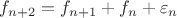 $f_{n+2} = f_{n+1} + f_n + \varepsilon_n$