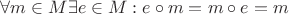 $\forall m\in M \exists e\in M: e\circ m = m\circ e = m$