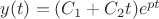 $y(t)=(C_1+C_2t)e^{pt}$ $y(t)=(C_1+C_2t)e^{pt}$