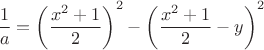 $\dfrac{1}{a}=\left ( \dfrac{x^2+1}{2} \right )^2-\left ( \dfrac{x^2+1}{2}-y \right )^2$