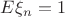 $E\xi_n = 1$