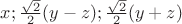 $x;\frac{\sqrt2}2(y-z);\frac{\sqrt2}2(y+z)$