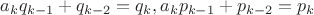 $a_kq_{k-1}+q_{k-2}=q_k, a_kp_{k-1}+p_{k-2}=p_k$