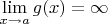 $\lim\limits_{x\to a}g(x)=\infty$