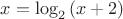 $ x = \log_2{(x+2)} $