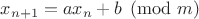 $x_{n+1}=ax_n+b \pmod m$