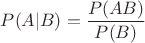 $P(A|B) = \dfrac {P(AB)}{P(B)}$