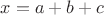 $x=a+b+c$