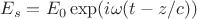 $E_s=E_0\exp(i\omega(t-z/c))$