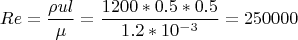 $$Re=\frac{\rho{u}l}{\mu}=\frac{1200*0.5*0.5}{1.2*10^{-3}}=250000$$