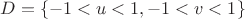 $D=\{-1<u<1,-1<v<1\}$