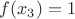$f(x_3)=1$