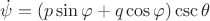 $\dot{\psi}=(p\sin\varphi+q\cos\varphi)\csc\theta$