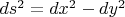 $ds^2=dx^2-dy^2$