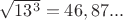 $\sqrt {13^3}=46,87...$
