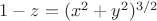 $ 1-z=(x^{2}+y^{2})^{3/2} $ $ 1-z=(x^{2}+y^{2})^{3/2} $