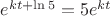 $e^{kt + \operatorname{ln} 5} = 5 e^ {kt}$