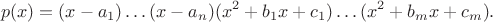 $$p(x)=(x-a_1)\ldots(x-a_n)(x^2+b_1 x+c_1)\ldots(x^2+b_m x+c_m).$$
