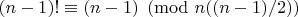 $(n-1)! \equiv (n-1) \pmod {n((n-1)/2)}$