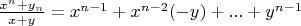 $\frac{x^n+y_n}{x+y}=x^{n-1}+x^{n-2} (-y)+...+y^{n-1}$
