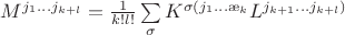 $M^{j_1 \dots j_{k+l}}=\frac{1}{k!l!}\sum\limits_{\sigma}^{}K^{\sigma(j_1 \dots \j_k}L^{j_{k+1} \dots j_{k+l})}$