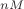 $_{nM}$