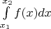 $\int\limits_{x_1}^{x_2} f(x)dx$