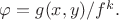 $\varphi=g(x,y)/f^k.$