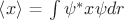$\left\langle x \right\rangle$ = \int\limits_{}^{}\psi^* x \psi dr$$