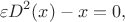 $$
\varepsilon D^2(x) - x = 0,
$$