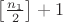 $\left[\frac{n_1}{2}\right]+1$