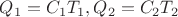 $Q_1=C_1T_1, Q_2=C_2T_2$
