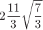 $$2\dfrac{11}{3}\sqrt{\dfrac{7}{3}}$$