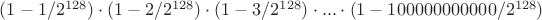 $(1 - 1/2^{128}) \cdot (1 - 2/2^{128}) \cdot (1 - 3/2^{128}) \cdot ... \cdot (1 - 100000000000 /2^{128})$