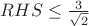 $RHS \le \frac{3}{\sqrt{2}}$