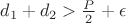 $d_1+d_2>\frac{P}{2}+\epsilon$