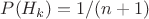 $P(H_k) = 1/(n+1)$