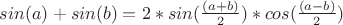 $sin(a)+sin(b)=2*sin(\frac{(a+b)}{2})*cos(\frac{(a-b)}{2})$