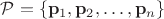 $\mathcal{P}=\{\mathbf p_1,\mathbf p_2,\ldots,\mathbf p_n\}$