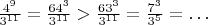 ${4^9\over3^{11}}={64^3\over3^{11}}>{63^3\over3^{11}}={7^3\over3^5}=\dots$