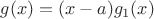 $g(x)=(x-a)g_1(x)$