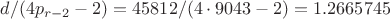 $d/(4 p_{r-2}-2)=45812/(4\cdot9043-2)=1.2665745$
