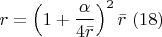 $$r=\left(1+\frac{\alpha }{4\bar{r}} \right)^{2} \bar{r}\,\, (18)$$