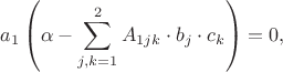 $$a_1\left(\alpha - \sum\limits_{j, k = 1}^2 A_{1jk} \cdot b_j \cdot c_k\right) = 0,$$